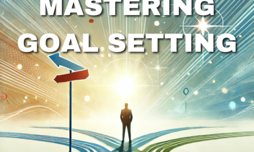 Mastering Goal Setting for Life and Success